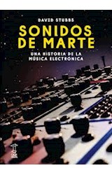 Papel SONIDOS DE MARTE UNA HISTORIA DE LA MUSICA ELECTRONICA (COLECCION SYNESTHESIA 2)