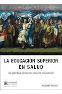 Papel EDUCACION SUPERIOR EN SALUD (COLECCION POLITICAS EN EDUCACION Y SALUD) (RUSTICA)