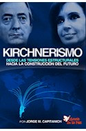 Papel KIRCHNERISMO DESDE LAS TENSIONES ESTRUCTURALES HACIA LA CONSTRUCCION DEL FUTURO (RUSTICA)