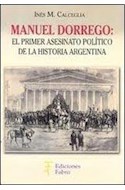 Papel MANUEL DORREGO EL PRIMER ASESINATO POLITICO DE LA HISTORIA ARGENTINA (RUSTICA)