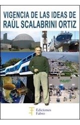 Papel VIGENCIA DE LAS IDEAS DE RAUL SCALABRINI ORTIZ (RUSTICA)