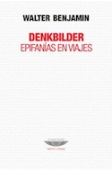 Papel DENKBILDER EPIFANIAS EN VIAJES (COLECCION TEORIA Y ENSAYO)