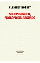 Papel SCHOPENHAUER FILOSOFO DEL ABSURDO (COLECCION TEORIA Y ENSAYO)