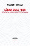Papel LOGICA DE LO PEOR ELEMENTOS PARA UNA FILOSOFIA TRAGICA (COLECCION TEORIA Y ENSAYO)