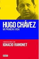 Papel HUGO CHAVEZ MI PRIMERA VIDA (COLECCION DEBATE BIOGRAFIA)