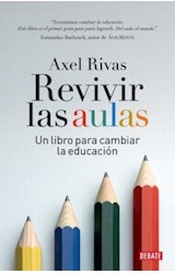 Papel REVIVIR LAS AULAS UN LIBRO PARA CAMBIAR LA EDUCACION (COLECCION DEBATE)