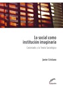Papel LO SOCIAL COMO INSTITUCION IMAGINARIA CASTORIADIS Y LA TEORIA SOCIOLOGICA (COLECCION POLIEDROS)