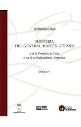 Papel HISTORIA DEL GENERAL MARTIN GUEMES (TOMO 4) Y DE LA PROVINCIA DE SALTA O SEA DE LA INDEPENDENCIA