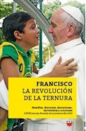 Papel FRANCISCO LA REVOLUCION DE LA TERNURA HOMILIAS DISCURSO  S ALOCUCIONES ENTREVISTAS Y ORACION