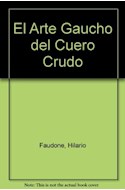 Papel ARTE GAUCHO DEL CUERO CRUDO (6 EDICION) (RUSTICO)
