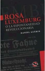 Papel ROSA LUXEMBURG O LA ESPONTANEIDAD REVOLUCIONARIA (COLECCION UTOPIA LIBERTARIA)