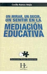 Papel UN MIRAR UN DECIR UN SENTIR EN LA MEDIACION EDUCATIVA (COLECCION VISION COMPARTIDA)