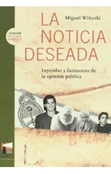 Papel NOTICIA DESEADA LEYENDAS Y FANTASMAS DE LA OPINION PUBLICA (COLECCION HISTORIA URGENTE)