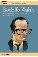 Papel RODOLFO WALSH ENTRE EL COMBATE Y EL VERBO (GUIA BASICA DE LECTURA)