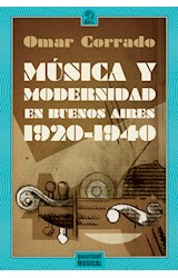 Papel MUSICA Y MODERNIDAD EN BUENOS AIRES 1920-1940 (SERIE CELESTE MONOGRAFIAS)