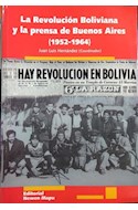 Papel REVOLUCION BOLIVIANA Y LA PRENSA DE BUENOS AIRES 1952-1964 (AMERICA LATINA LA HISTORIA A CONTRAPELO)