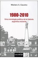 Papel 1980-2010 UNA CRONOLOGIA POLITICA DE LA HISTORIA ARGENTINA RECIENTE