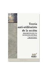 Papel TEORIA ANTIUTILITARISTA DE LA ACCION FRAGMENTOS DE UNA SOCIOLOGIA GENERAL (COLECCION PERENNIS)