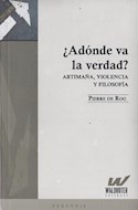 Papel ADONDE VA LA VERDAD ARTIMAÑA VIOLENCIA Y FILOSOFIA (SERIE PERENNIS)
