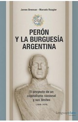 Papel PERON Y LA BURGUESIA ARGENTINA EL PROYECTO DE UN CAPITALISMO NACIONAL Y SUS LIMITES (RUSTICA)
