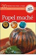 Papel PAPEL MACHE 20 PROYECTOS PASO A PASO (COLECCION SUPER FACIL)