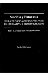 Papel SUICIDIO Y EUTANASIA EN LA FILOSOFIA OCCIDENTAL Y EN LO NORMATIVO Y FILOSOFICO JUDIO (TOMO I)