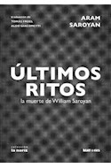 Papel ULTIMOS RITOS LA MUERTE DE WILLIAM SAROYAN (COLECCION LA NARIZ)