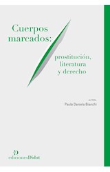 Papel CUERPOS MARCADOS PROSTITUCION LITERATURA Y DERECHO (COLECCION GENERO)
