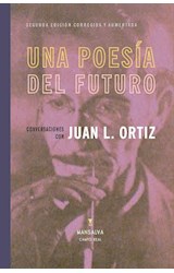 Papel UNA POESIA DEL FUTURO CONVERSACIONES CON JUAN L. ORTIZ (2 EDICION CORREGIDA Y AUMENTADA)