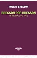 Papel BRESSON POR BRESSON ENTREVISTAS (1943-1983) (COLECCION CINE)