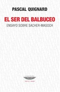 Papel SER DEL BALBUCEO ENSAYO SOBRE SACHER - MASOCH (COLECCION TEORIA Y ENSAYO)