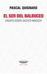 Papel SER DEL BALBUCEO ENSAYO SOBRE SACHER - MASOCH (COLECCION TEORIA Y ENSAYO)
