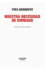 Papel NUESTRA NECESIDAD DE RIMBAUD (COLECCION TEORIA Y ENSAYO) [TRADUCCION DE SILVIO MATTONI]