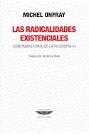 Papel RADICALIDADES EXISTENCIALES CONTRAHISTORIA DE LA FILOSOFIA VI (COLECCION TEORIA Y ENSAYO)