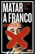 Papel MATAR A FRANCO LOS ATENTADOS CONTRA EL DICTADOR (COLECCION DEBATE HISTORIA)