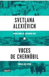 Papel VOCES DE CHERNOBIL [PREMIO NOBEL DE LITERATURA 2015] (COLECCION DEBATE HISTORIA)