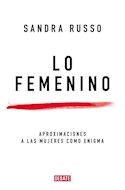 Papel LO FEMENINO APROXIMACIONES A LAS MUJERES COMO ENIGMA (COLECCION DEBATE ENSAYO)