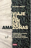 Papel VIAJE AL FIN DEL AMAZONAS CRONICA DE UNA LUCHA POR LA SELVA DE LA QUE DEPENDE LA VIDA (COL. DEBATE)