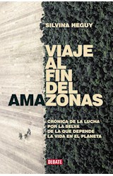 Papel VIAJE AL FIN DEL AMAZONAS CRONICA DE UNA LUCHA POR LA SELVA DE LA QUE DEPENDE LA VIDA (COL. DEBATE)