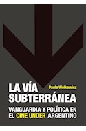 Papel VIA SUBTERRANEA VANGUARDIA Y POLITICA EN EL CINE UNDER ARGENTINO