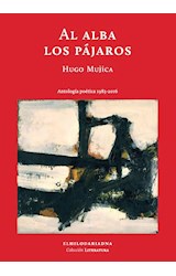 Papel AL ALBA LOS PAJAROS [ANTOLOGIA POETICA 1983-2016] (SERIE LITERATURA) [RUSTICA]