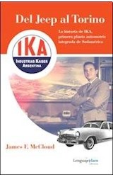 Papel DEL JEEP AL TORINO LA HISTORIA DE IKA PRIMERA PLANTA AUTOMOTRIZ INTEGRADA DE SUDAMERICA (RUSTICA)