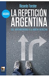 Papel REPETICION ARGENTINA DEL KIRCHNERISMO A LA NUEVA DERECHA (COLECCION HISTORIA URGENTE)