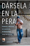 Papel DARSELA EN LA PERA VIOLENCIA Y ADICCIONES EN LA PROVINCIA DE BUENOS AIRES (COLECCION IJOVENES)