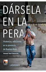 Papel DARSELA EN LA PERA VIOLENCIA Y ADICCIONES EN LA PROVINCIA DE BUENOS AIRES (COLECCION IJOVENES)