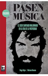 Papel PASEN MUSICA EL CASO SANTIAGO MALDONADO EN LA ERA DE LA POSVERDAD (COLECCION HISTORIA URGENTE)