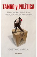 Papel TANGO Y POLITICA SEXO MORAL BURGUESA Y REVOLUCION EN ARGENTINA (ARIEL HISTORIA)