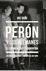 Papel PERON Y LOS ALEMANES EL ESPIONAJE NAZI EN ARGENTINA EDICION AUMENTADA (ARIEL HISTORIA)