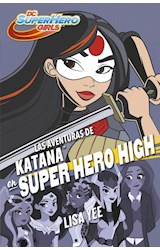 Papel AVENTURAS DE KATANA EN SUPER HERO HIGH (DC SUPER HERO GIRLS 4) (RUSTICA)