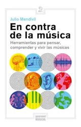 Papel EN CONTRA DE LA MUSICA HERRAMIENTAS PARA PENSAR COMPRENDER Y VIVIR LAS MUSICAS